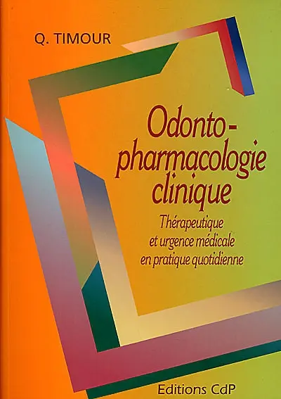 Odontopharmacologie clinique : thérapeutique et urgence médicale en pratique quotidienne