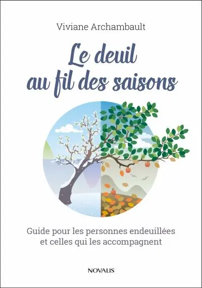 Le deuil au fil des saisons : guide pour les personnes endeuillées et celles qui les accompagnent
