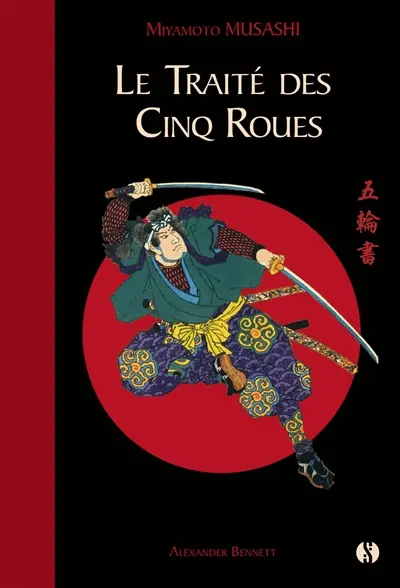 Le traité des cinq roues : le classique japonais de la stratégie par le plus célèbre des samouraïs