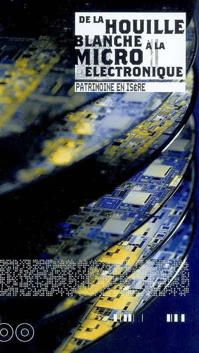 De la houille blanche à la microélectronique : réflexions sur le patrimoine industriel de l'Isère