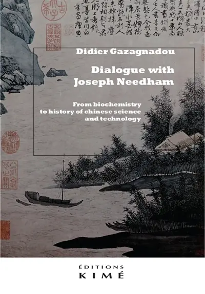Dialogue with Joseph Needham : from biochemistry to history of Chinese science and technology