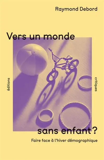 Vers un monde sans enfants ? : faire face à l'hiver démographique