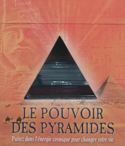 Le pouvoir des pyramides : puisez dans l'énergie cosmique pour changer votre vie