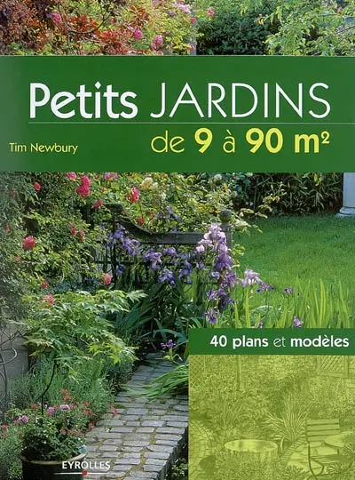 Petits jardins de 9 à 90 m2 : 40 plans et modèles