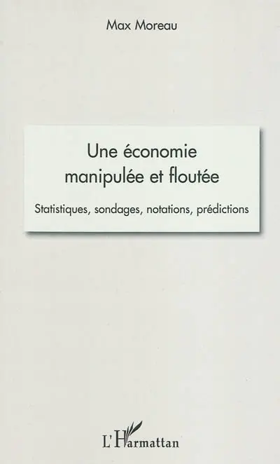 Une économie manipulée et floutée : statistiques, sondages, notations, prédictions