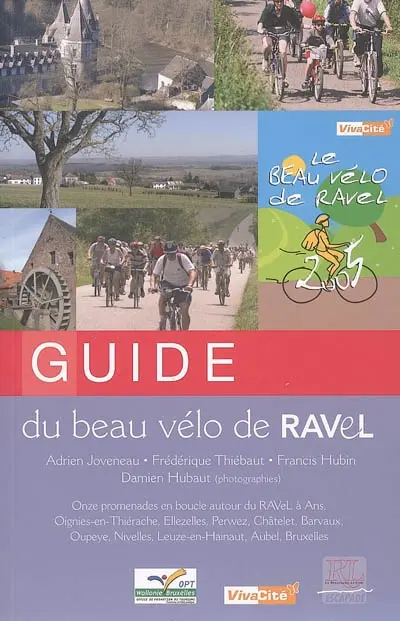 Guide du beau vélo de Ravel : onze promenades en boucle autour du Ravel à Ans, Oignies-en-Thiérache, Ellezelles, Perwez, Châtelet, Barvaux, Oupeye, Nivelles, Leuze-en-Hainaut, Aubel, Bruxelles