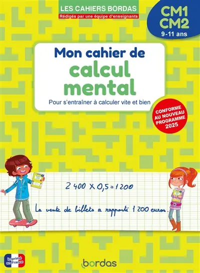 Cahier de calcul mental CM1, CM2, 9-11 ans : entraînement à calculer vite et bien : conforme au programme