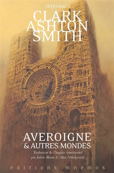 Intégrale Clark Ashton Smith. Vol. 3. Averoigne & autres mondes : intégrale