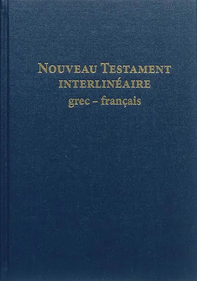 Nouveau Testament interlinéaire grec-français : avec le texte de la Traduction oecuménique de la Bible et de la Bible en français courant
