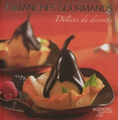 Dimanches gourmands : délices de desserts : agendas gourmands 2013