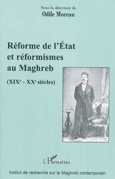 Réforme de l'Etat et réformismes au Maghreb : XIXe-XXe siècles