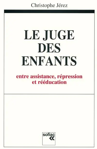 Le juge des enfants : entre assistance, répression et rééducation