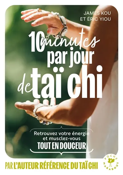 10 minutes par jour de taï chi : retrouvez votre énergie et musclez-vous tout en douceur