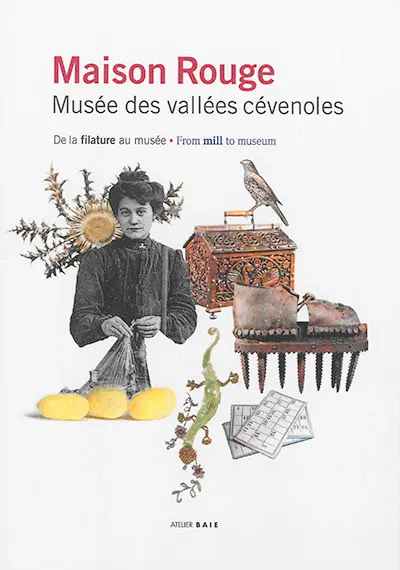 Maison Rouge : musée des vallées cévenoles : de la filature au musée. Maison Rouge : musée des vallées cévenoles : from mill to museum