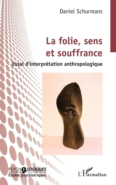 La folie, sens et souffrance : essai d'interprétation anthropologique