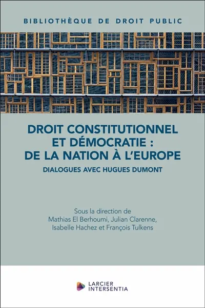 Droit constitutionnel et démocratie : de la nation à l'Europe : dialogues avec Hugues Dumont
