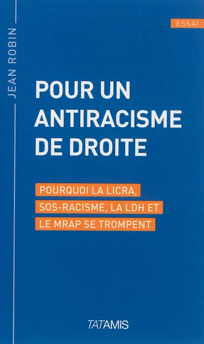 Pour un antiracisme de droite : pourquoi la LICRA, SOS-Racisme, la LDH et le MRAP se trompent