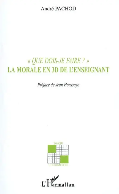 Que dois-je faire ? : la morale en 3D de l'enseignant