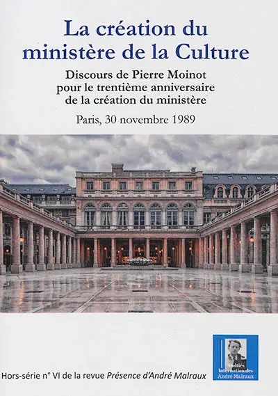 La création du ministère de la Culture : discours de Pierre Moinot pour le trentième anniversaire de la création du ministère : Paris, 30 novembre 1989