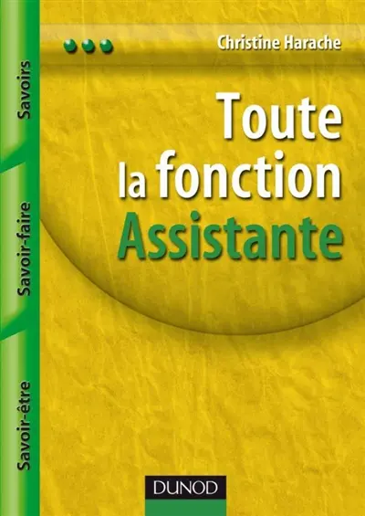 Toute la fonction assistante : savoirs, savoir-faire, savoir-être