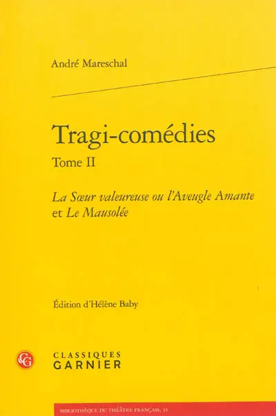 Tragi-comédies. Vol. 2. La soeur valeureuse ou L'aveugle amante. Le mausolée