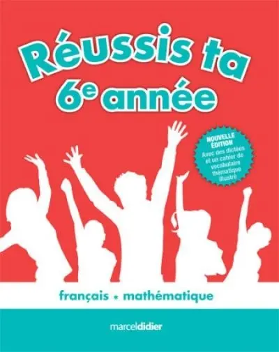 Réussis ta 6e année ! : français, mathématique