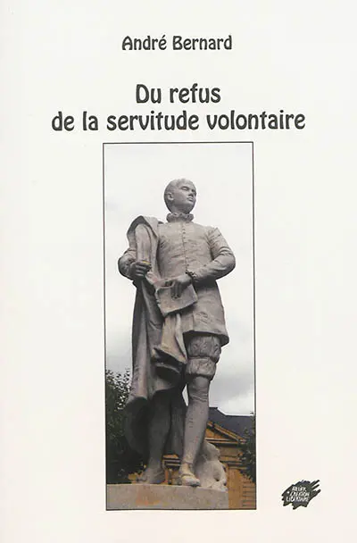 Du refus de la servitude volontaire