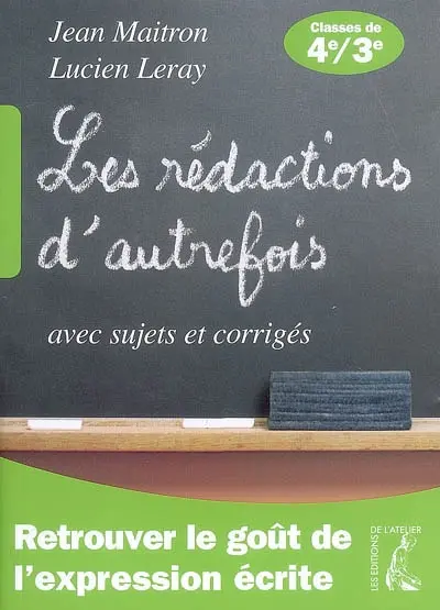 Les rédactions d'autrefois : avec sujets et corrigés : classes de quatrième et troisième