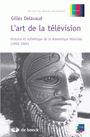 L'art de la télévision : histoire et esthétique de la dramatique télévisée (1950-1965)