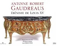 Antoine Robert Gaudreaus : ébéniste de Louis XV