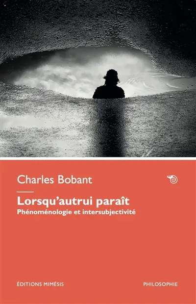 Lorsqu'autrui paraît : phénoménologie et intersubjectivité