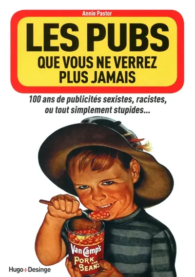 Les pubs que vous ne verrez plus jamais : 100 ans de publicités sexistes, racistes, ou tout simplement stupides...