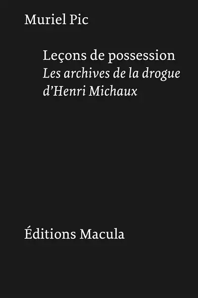 Leçons de possession : les archives de la drogue d'Henri Michaux