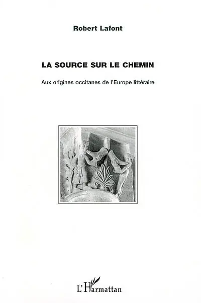 La source sur le chemin : aux origines occitanes de l'Europe littéraire