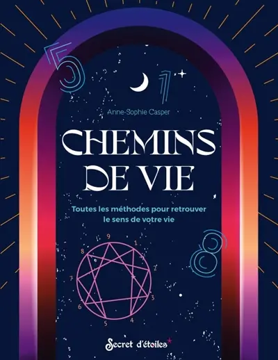 Chemins de vie : toutes les méthodes pour retrouver le sens de votre vie