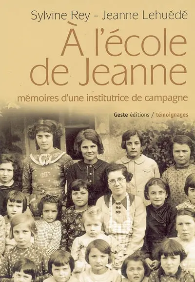 A l'école de Jeanne : mémoires d'une institutrice de campagne