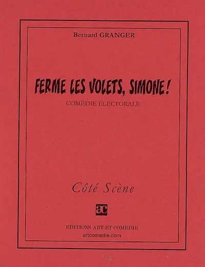 Ferme les volets, Simone ! : comédie électorale