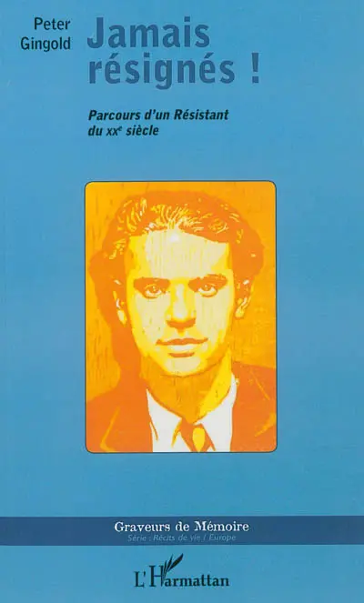 Jamais résignés ! : parcours d'un résistant du XXe siècle