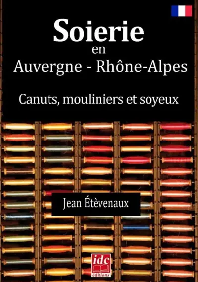 Soierie en Auvergne-Rhônes-Alpes : canuts, mouliniers et soyeux