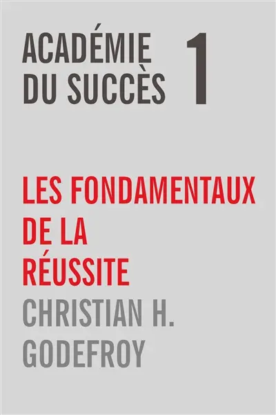 Académie du Succès 1 : Les fondamentaux de la réussite