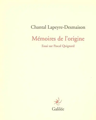 Mémoires de l'origine : un essai sur Pascal Quignard