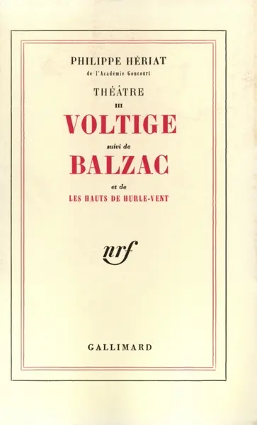 Théâtre. Vol. 3. Voltige. Balzac. Les hauts de Hurle-Vent