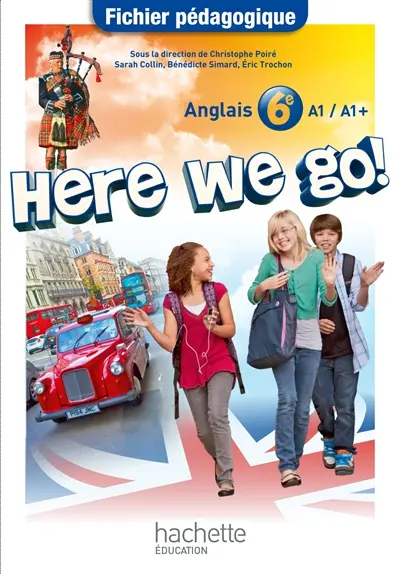 Here we go ! : anglais 6e, A1-A1+ : fichier pédagogique