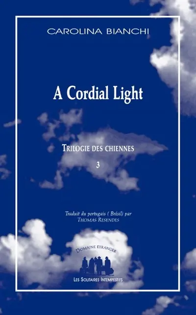 Trilogie des chiennes. Vol. 3. A cordial light