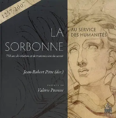 La Sorbonne au service des humanités : 750 ans de création et de transmission du savoir : (1257-2007)