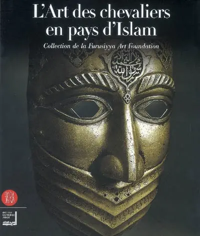 L'art des chevaliers des pays d'Islam : collection de la Furusiyya Art Foundation : exposition, Paris, Institut du monde arabe, 26 juin-21 octobre 2007