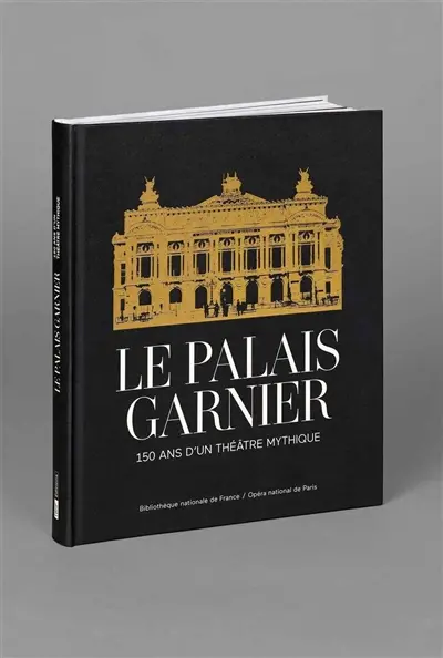 Le Palais Garnier : 150 ans d'un théâtre mythique