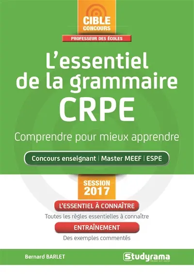 L'essentiel de la grammaire, CRPE : comprendre pour mieux apprendre : concours enseignant, master MEEF, ESPE, session 2017