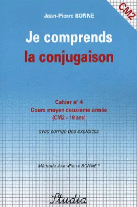 Je comprends la conjugaison, cahier n°4, cours moyen, deuxième année (CM2-10 ans) : avec corrigé des exercices
