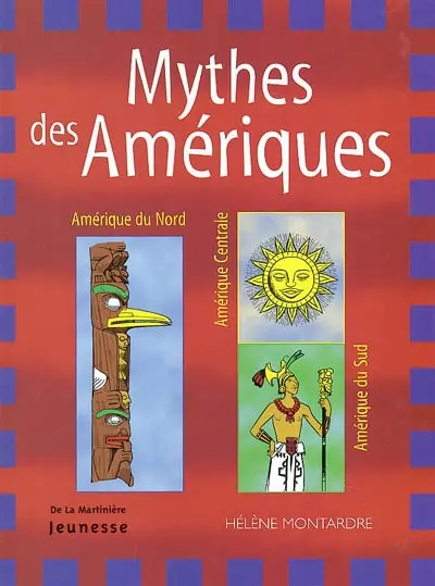 Mythes des Amériques : Amérique du Nord, Centrale et du Sud